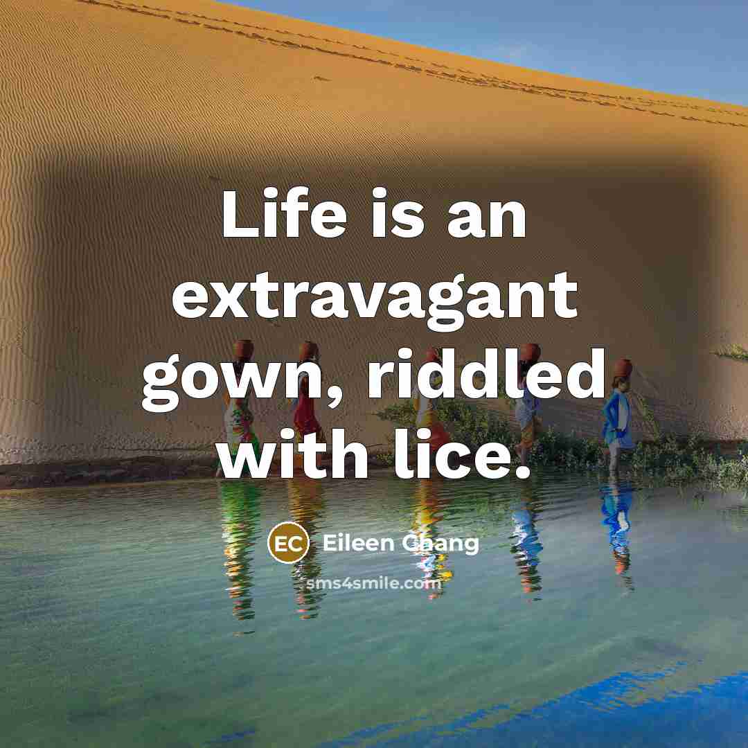 “Life is an extravagant gown, riddled with lice.…” quote by Eileen Chang