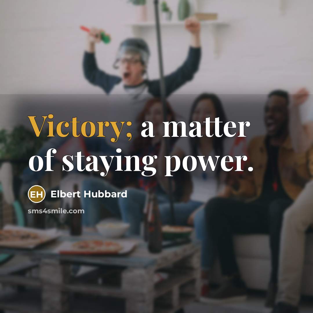 “Victory; a matter of staying power.…” quote by Elbert Hubbard