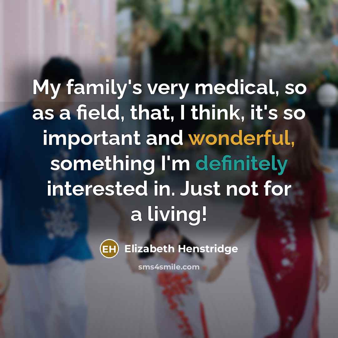 “My family's very medical, so as a field, that, I…” quote by Elizabeth Henstridge