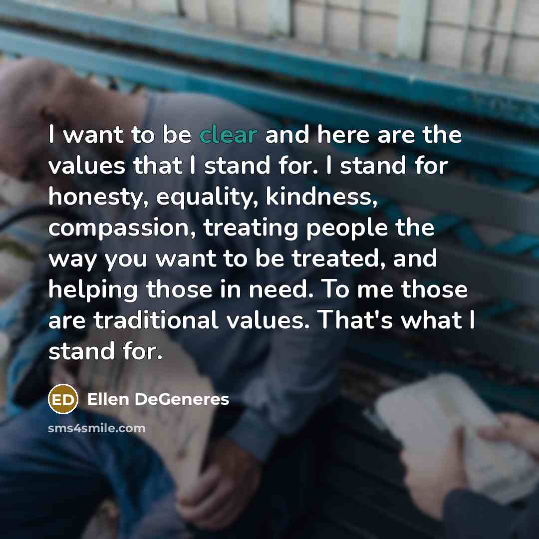 “I want to be clear and here are the values…” quote by Ellen DeGeneres
