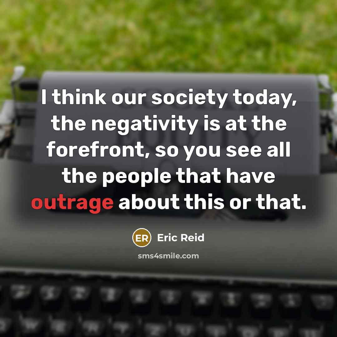 “I think our society today, the negativity is at the…” quote by Eric Reid