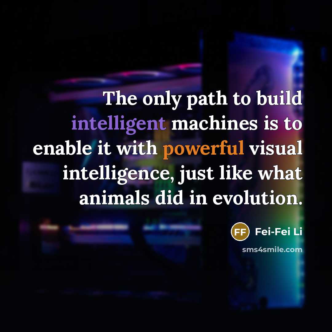 “The only path to build intelligent machines is to enable…” quote by Fei-Fei Li