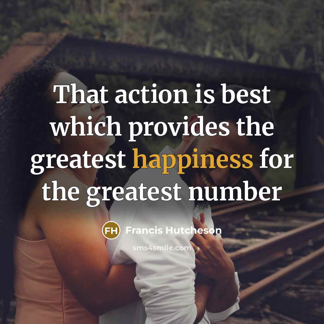 “That action is best which provides the greatest happiness for…” quote by Francis Hutcheson
