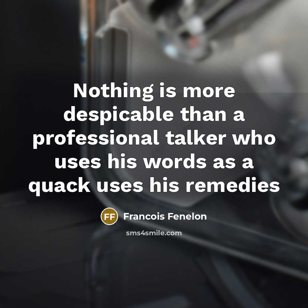 “Nothing is more despicable than a professional talker who uses…” quote by Francois Fenelon