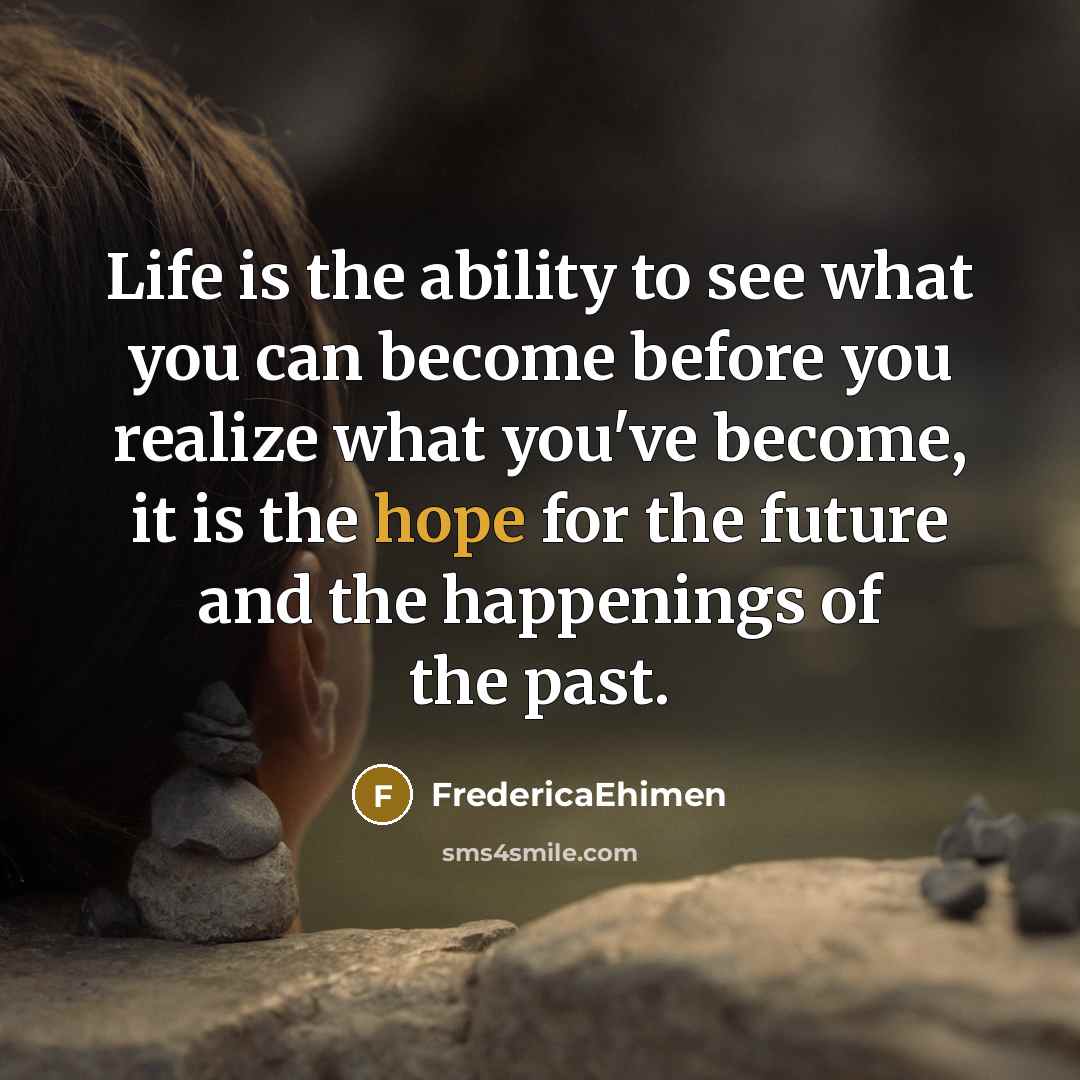 “Life is the ability to see what you can become…” quote by FredericaEhimen