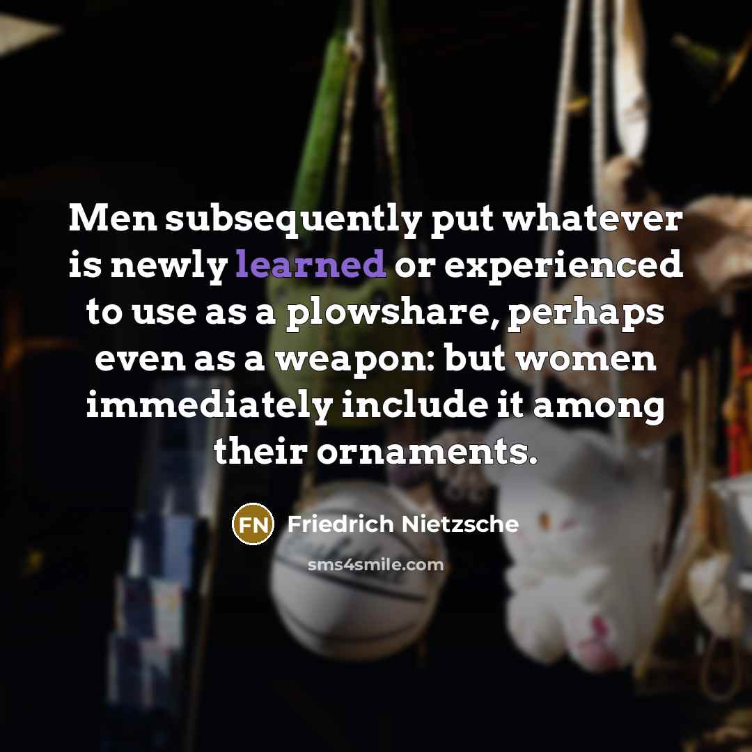 “Men subsequently put whatever is newly learned or experienced to…” quote by Friedrich Nietzsche