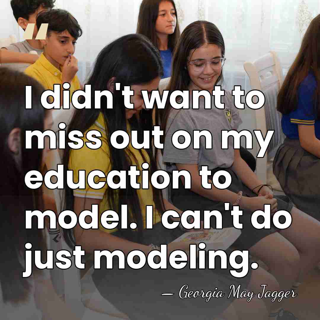 I didn't want to miss out on my education to model. I&hellip; - Georgia May Jagger