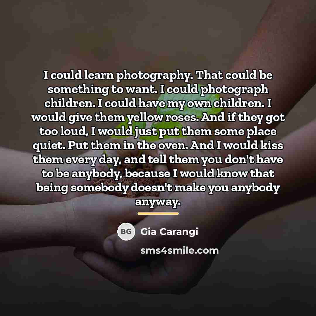 “I could learn photography. That could be something to want.…” quote by Gia Carangi