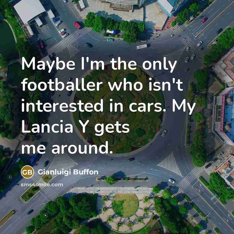 “Maybe I'm the only footballer who isn't interested in cars.…” quote by Gianluigi Buffon