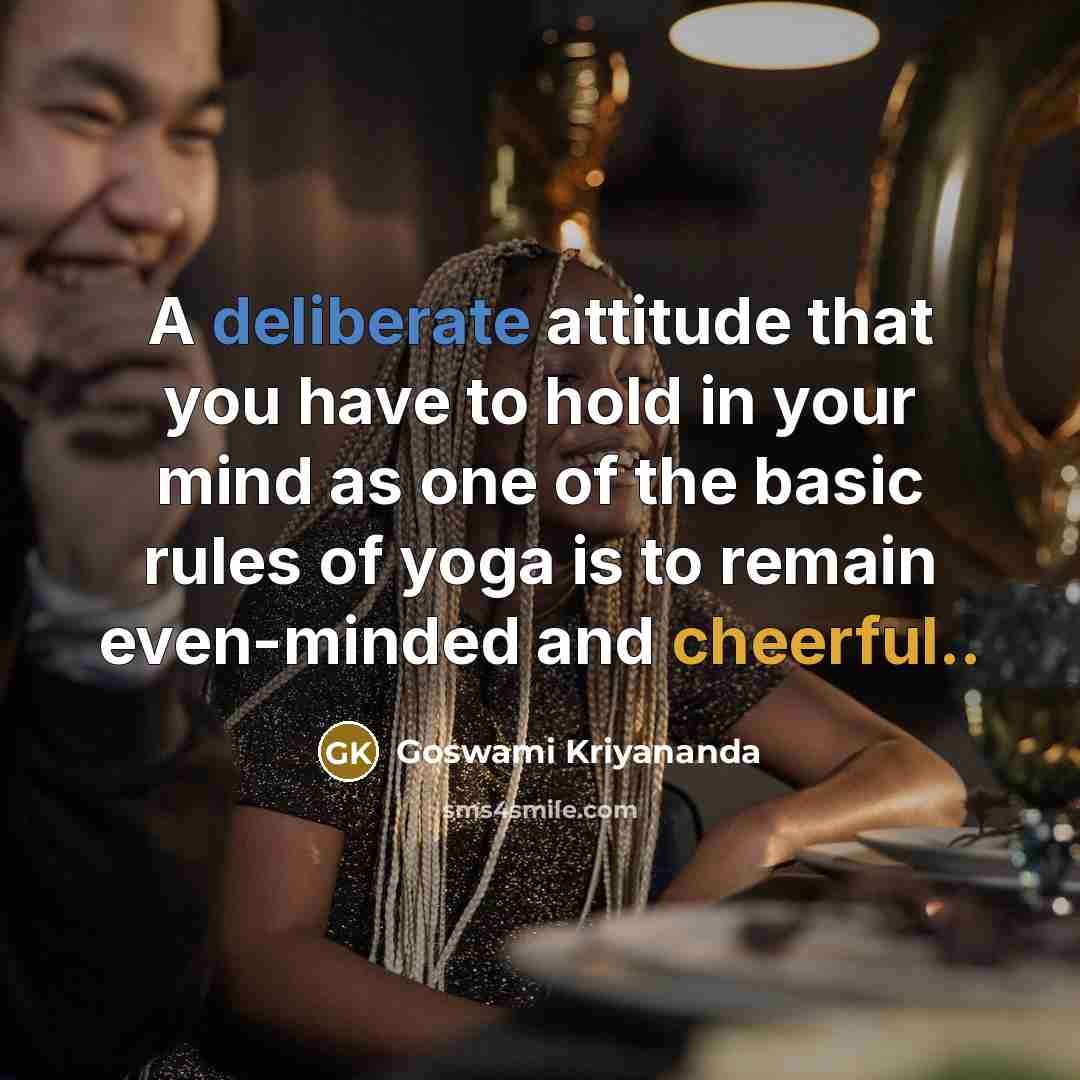 “A deliberate attitude that you have to hold in your…” quote by Goswami Kriyananda