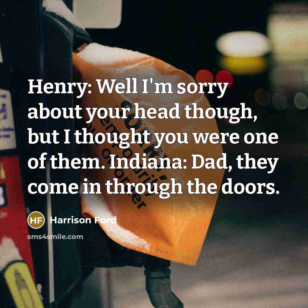 “Henry: Well I'm sorry about your head though, but I…” quote by Harrison Ford