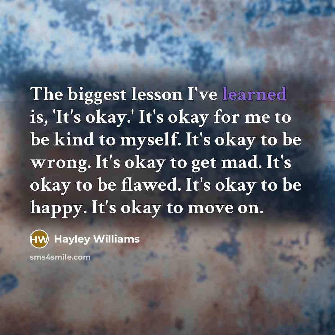 “The biggest lesson I've learned is, 'It's okay.' It's okay…” quote by Hayley Williams