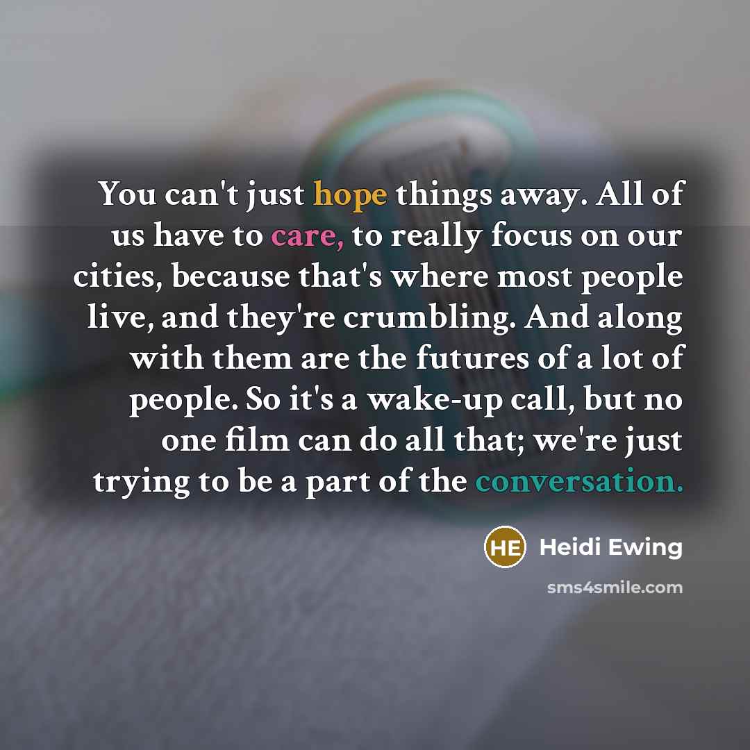 “You can't just hope things away. All of us have…” quote by Heidi Ewing