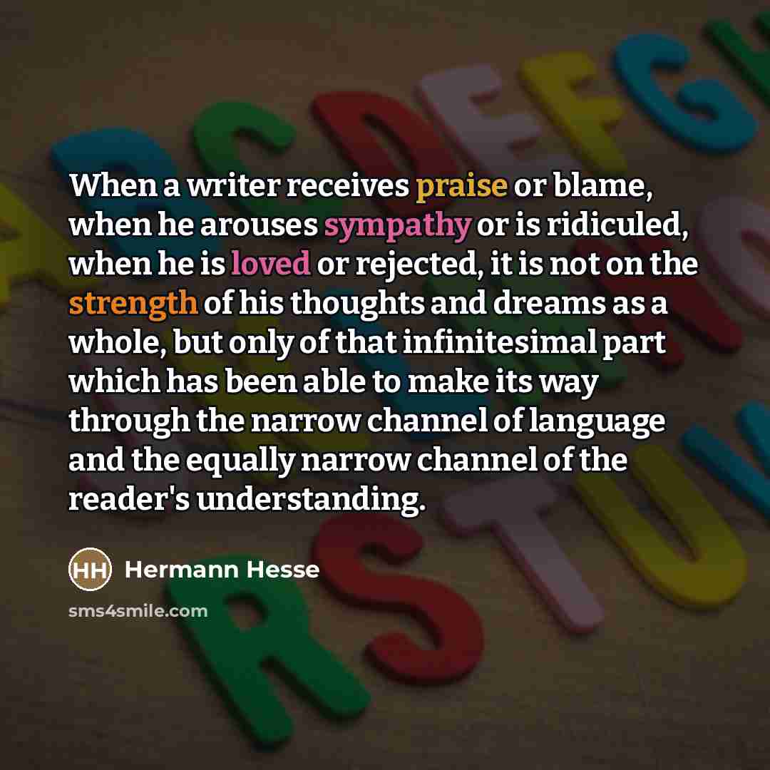 “When a writer receives praise or blame, when he arouses…” quote by Hermann Hesse