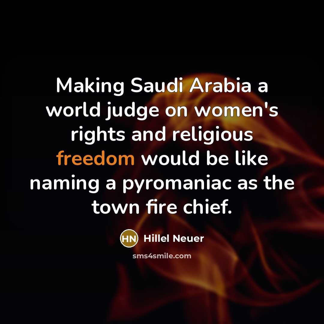 “Making Saudi Arabia a world judge on women's rights and…” quote by Hillel Neuer