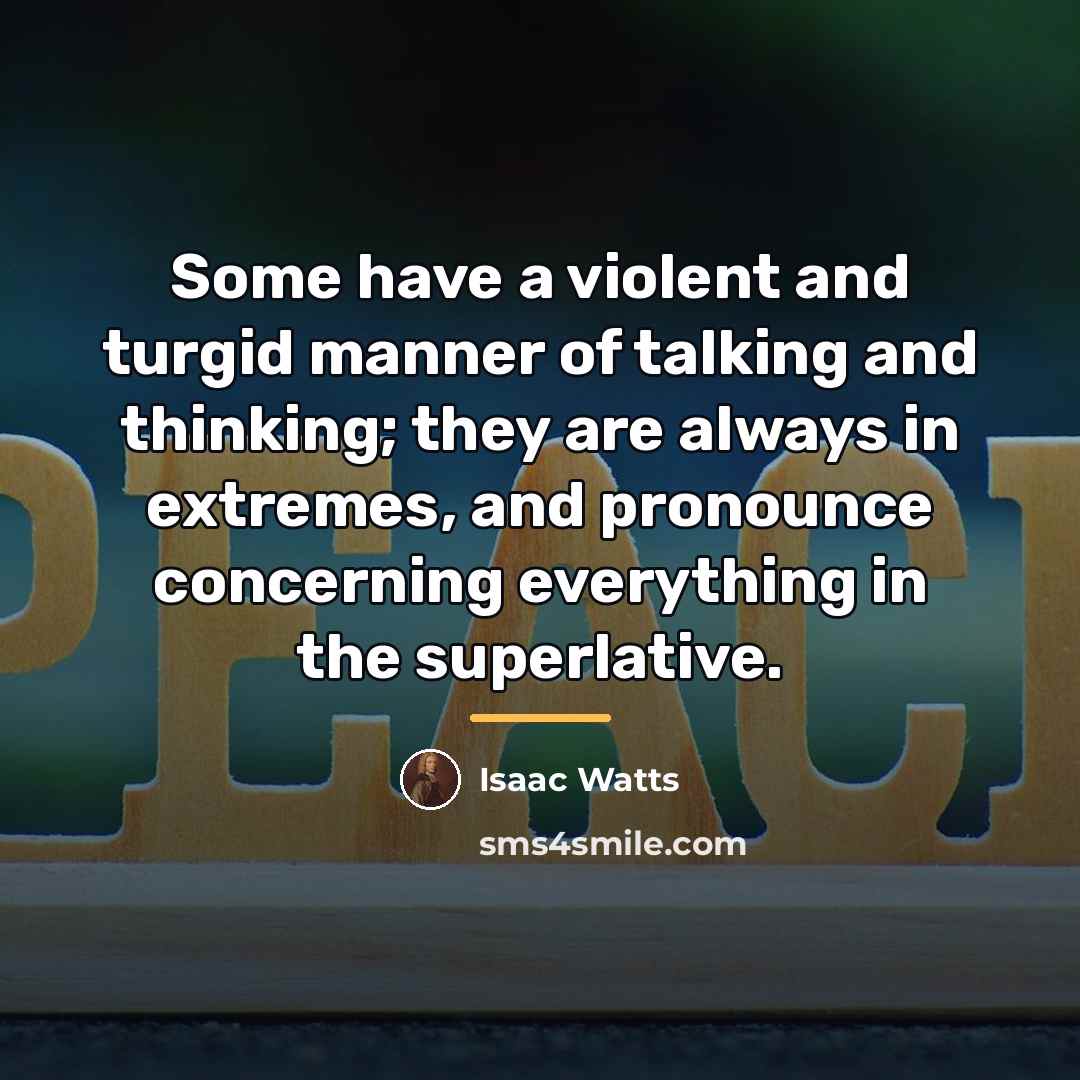 “Some have a violent and turgid manner of talking and…” quote by Isaac Watts
