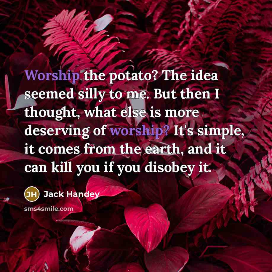 “Worship the potato? The idea seemed silly to me. But…” quote by Jack Handey