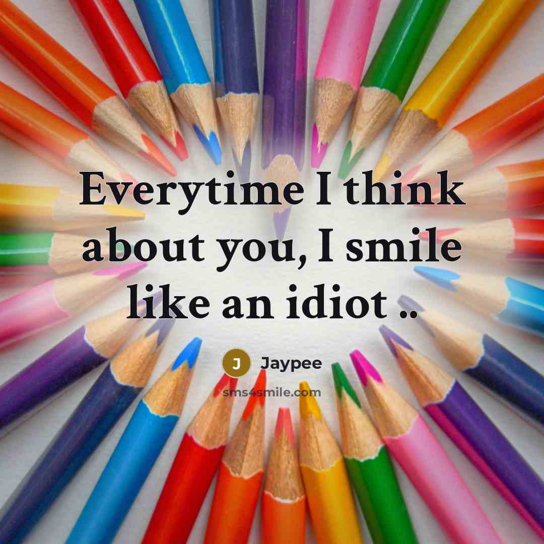 “Everytime I think about you, I smile like an idiot…” quote by Jaypee