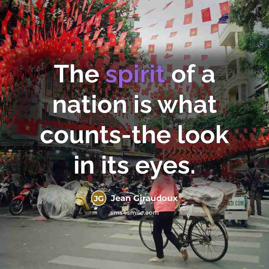 “The spirit of a nation is what counts-the look in…” quote by Jean Giraudoux