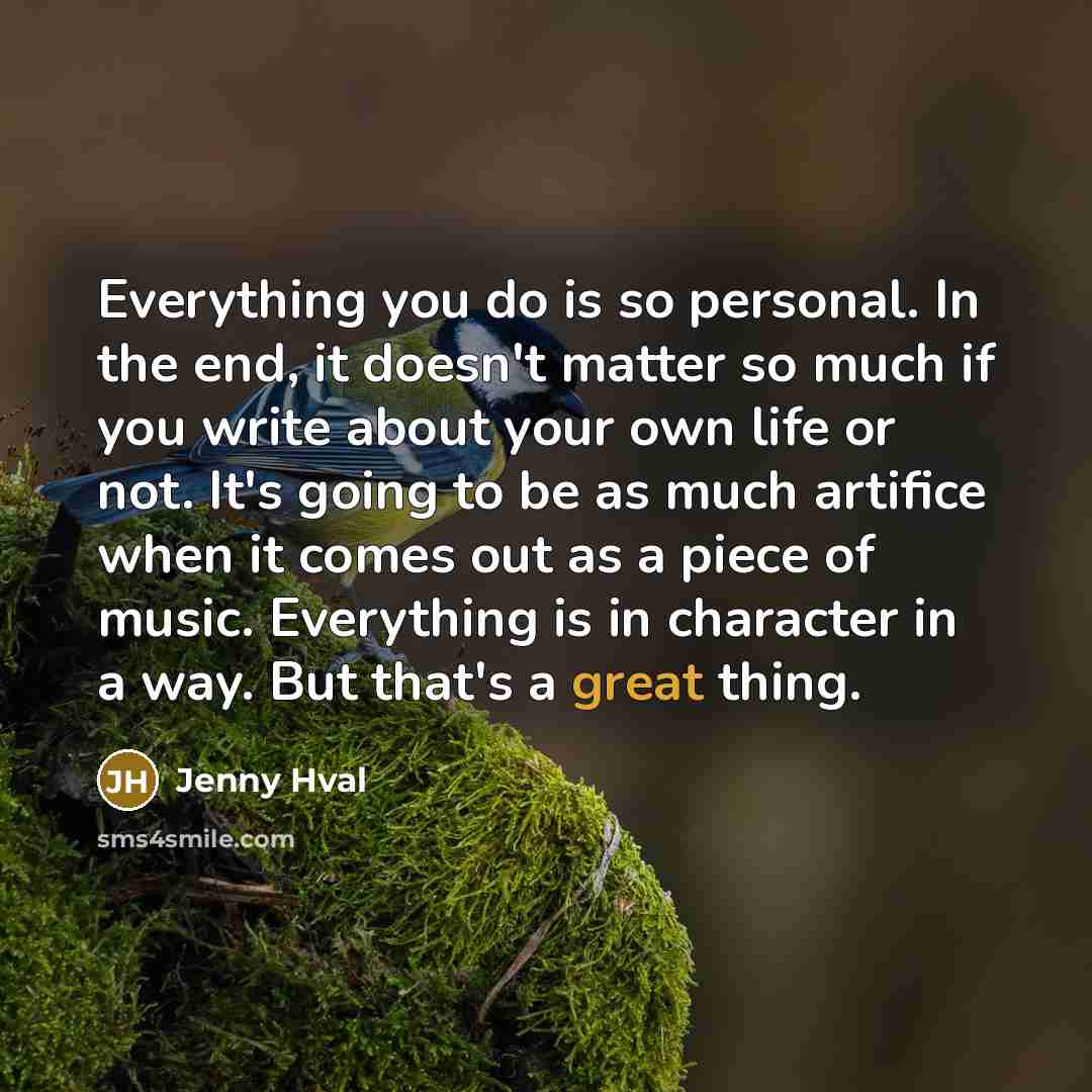 “Everything you do is so personal. In the end, it…” quote by Jenny Hval