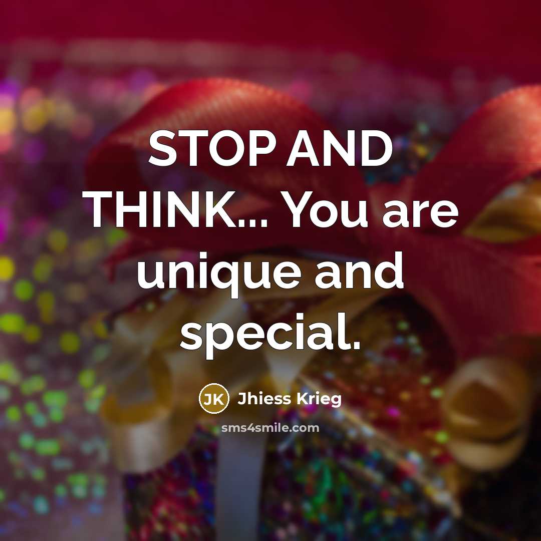 “STOP AND THINK... You are unique and special.…” quote by Jhiess Krieg