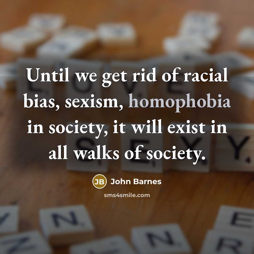 “Until we get rid of racial bias, sexism, homophobia in…” quote by John Barnes