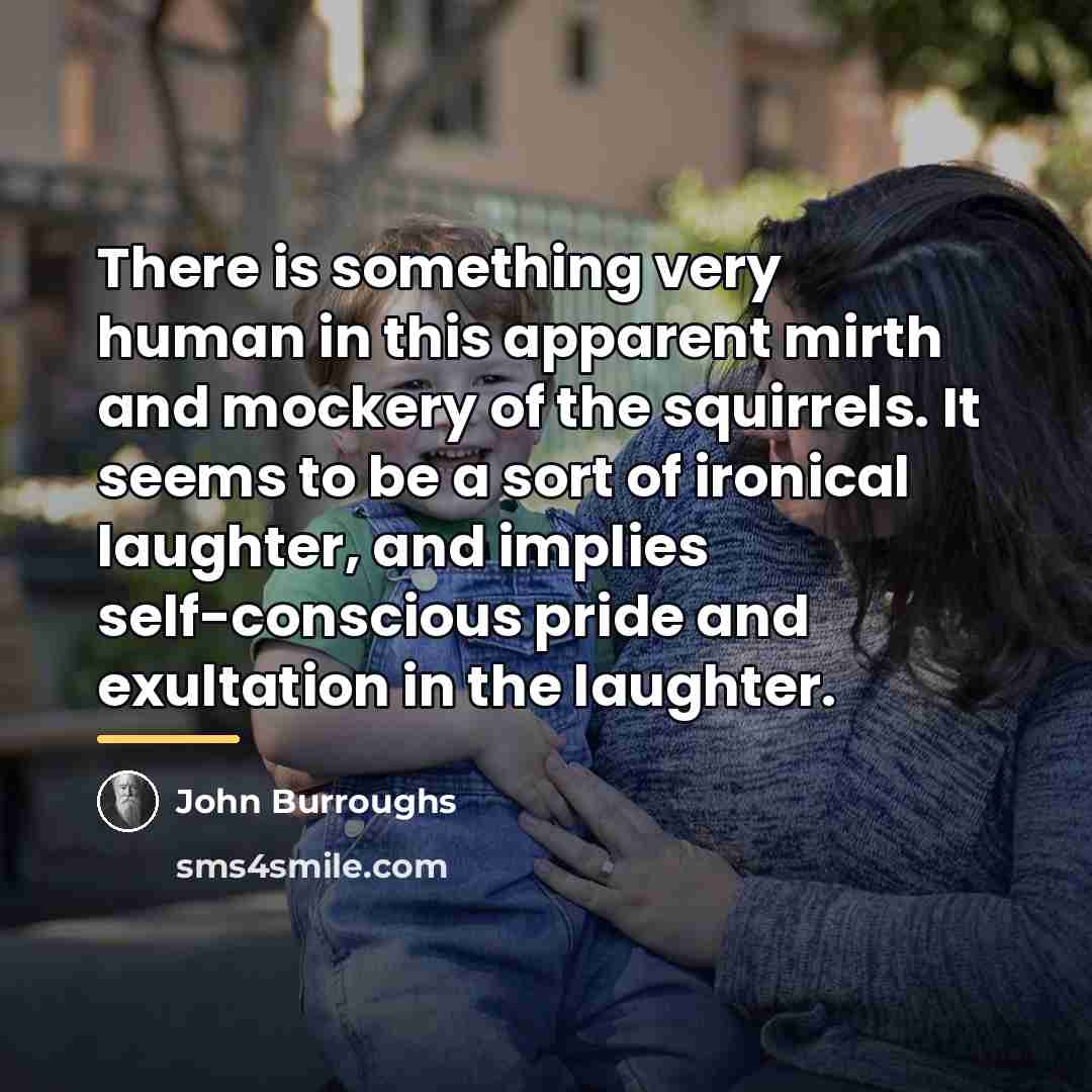 “There is something very human in this apparent mirth and…” quote by John Burroughs