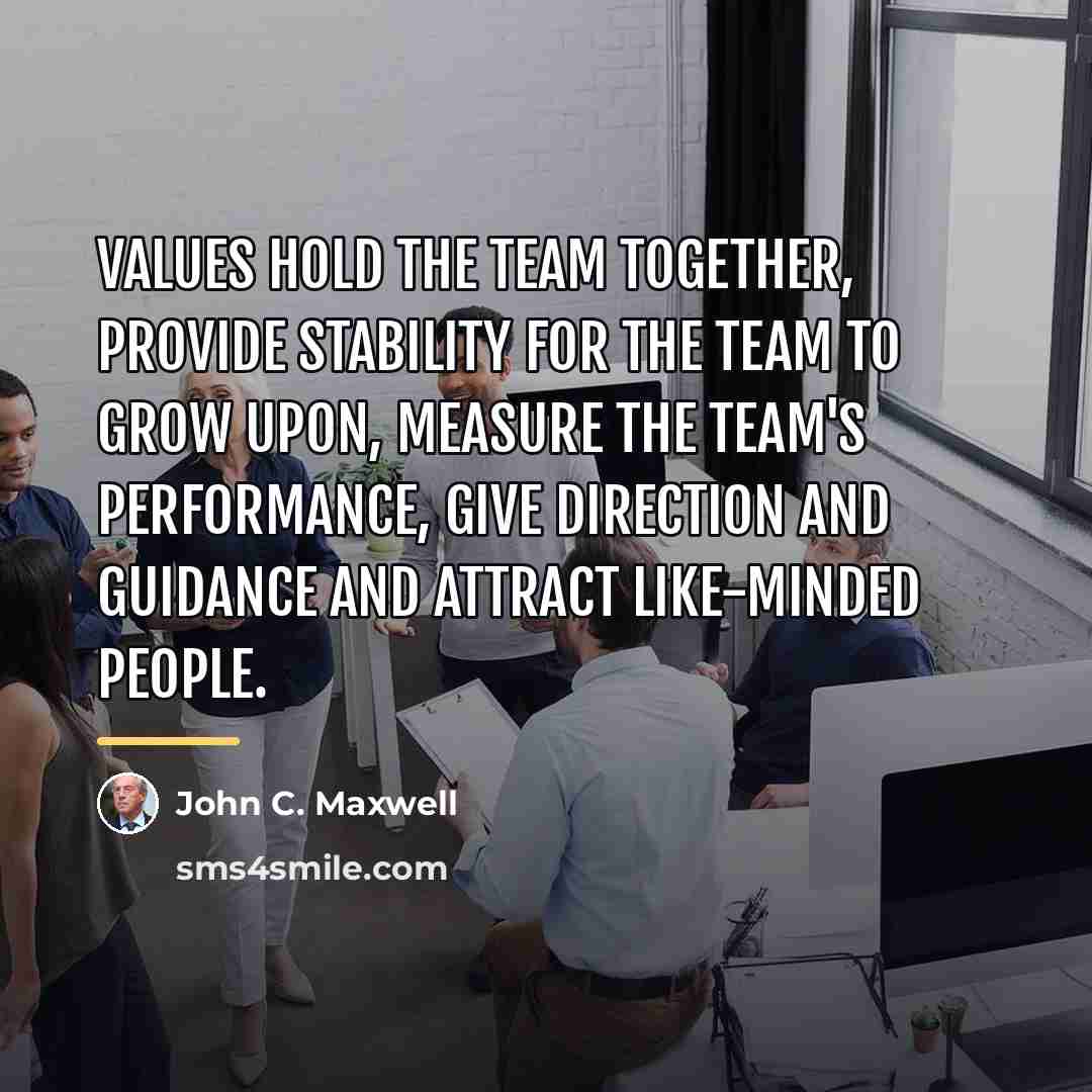 “Values hold the team together, provide stability for the team…” quote by John C. Maxwell