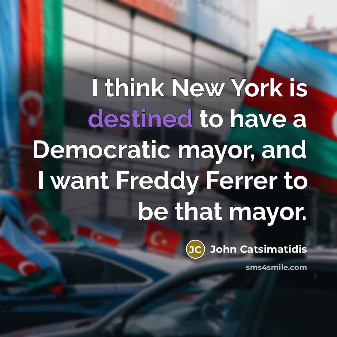 “I think New York is destined to have a Democratic…” quote by John Catsimatidis
