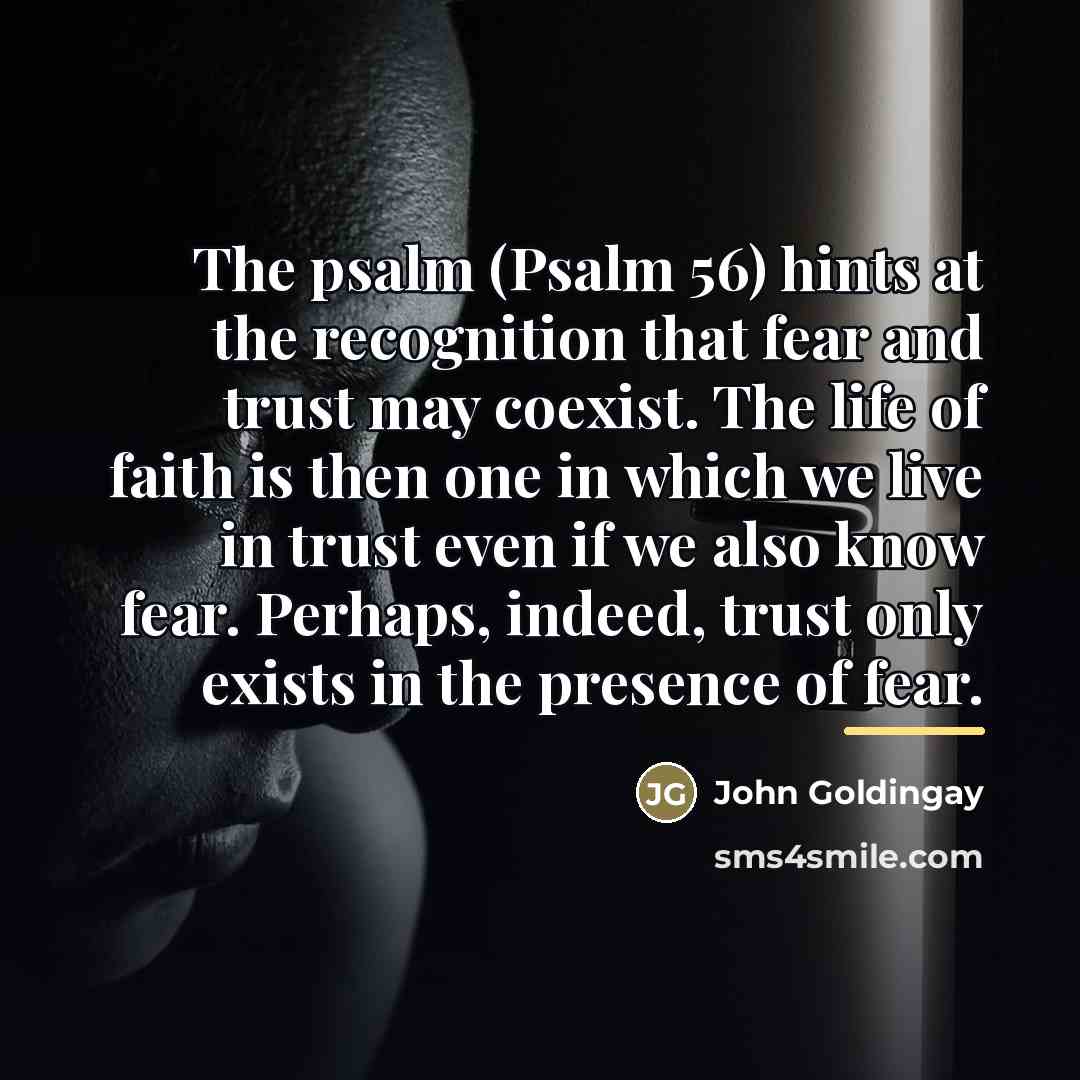 “The psalm (Psalm 56) hints at the recognition that fear…” quote by John Goldingay