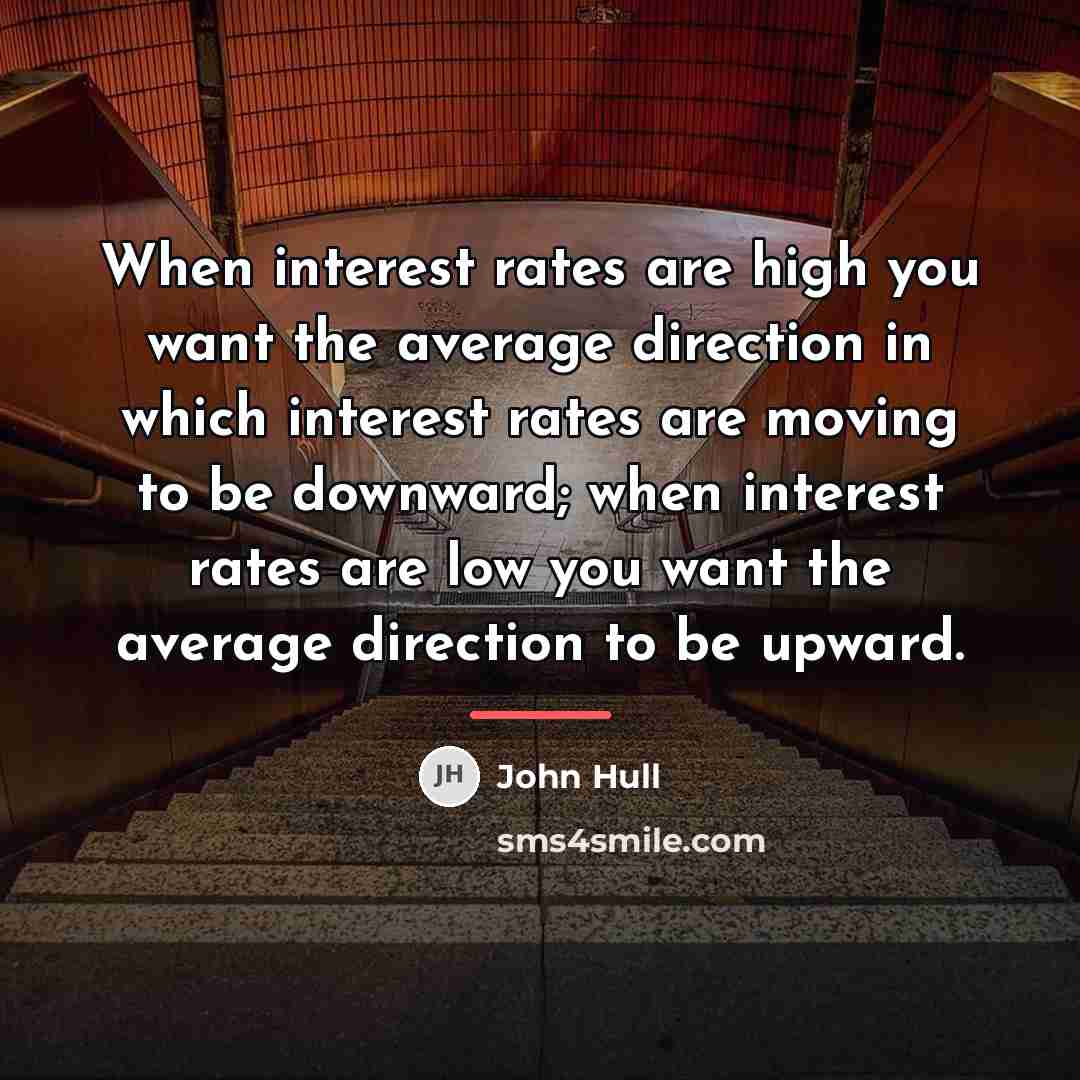 “When interest rates are high you want the average direction…” quote by John Hull