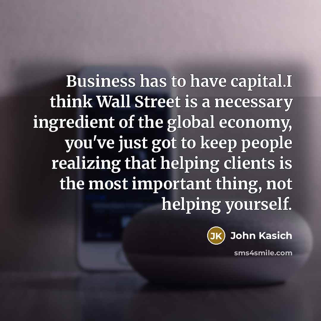 “Business has to have capital.I think Wall Street is a…” quote by John Kasich