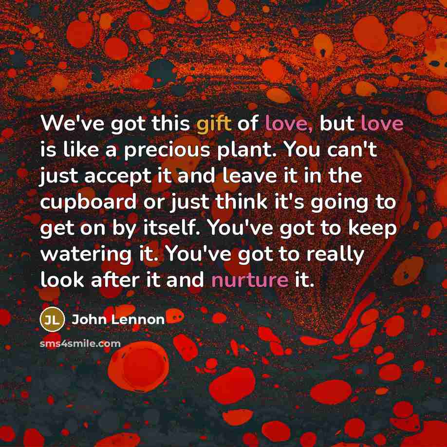 “We've got this gift of love, but love is like…” quote by John Lennon