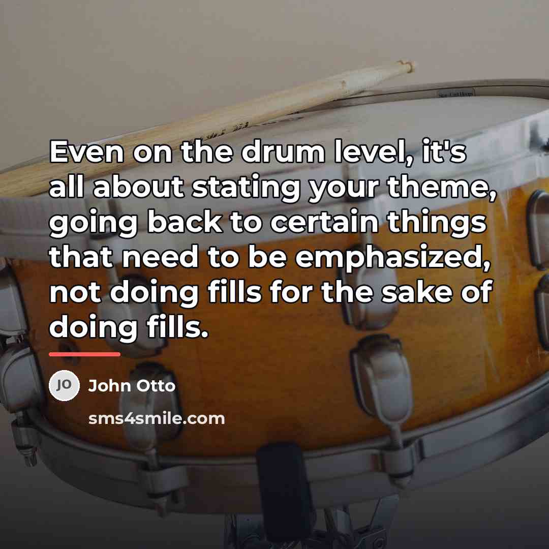 “Even on the drum level, it's all about stating your…” quote by John Otto