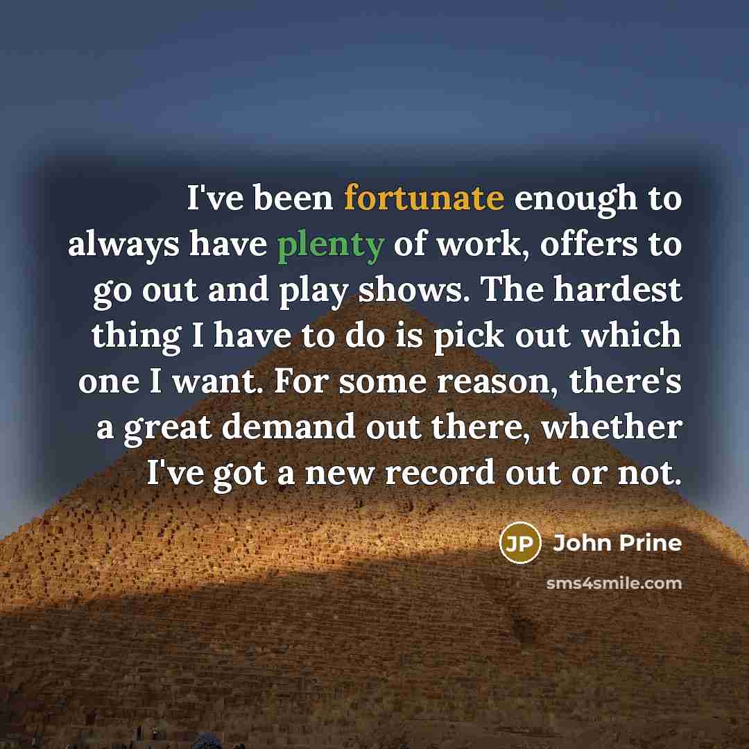 “I've been fortunate enough to always have plenty of work,…” quote by John Prine