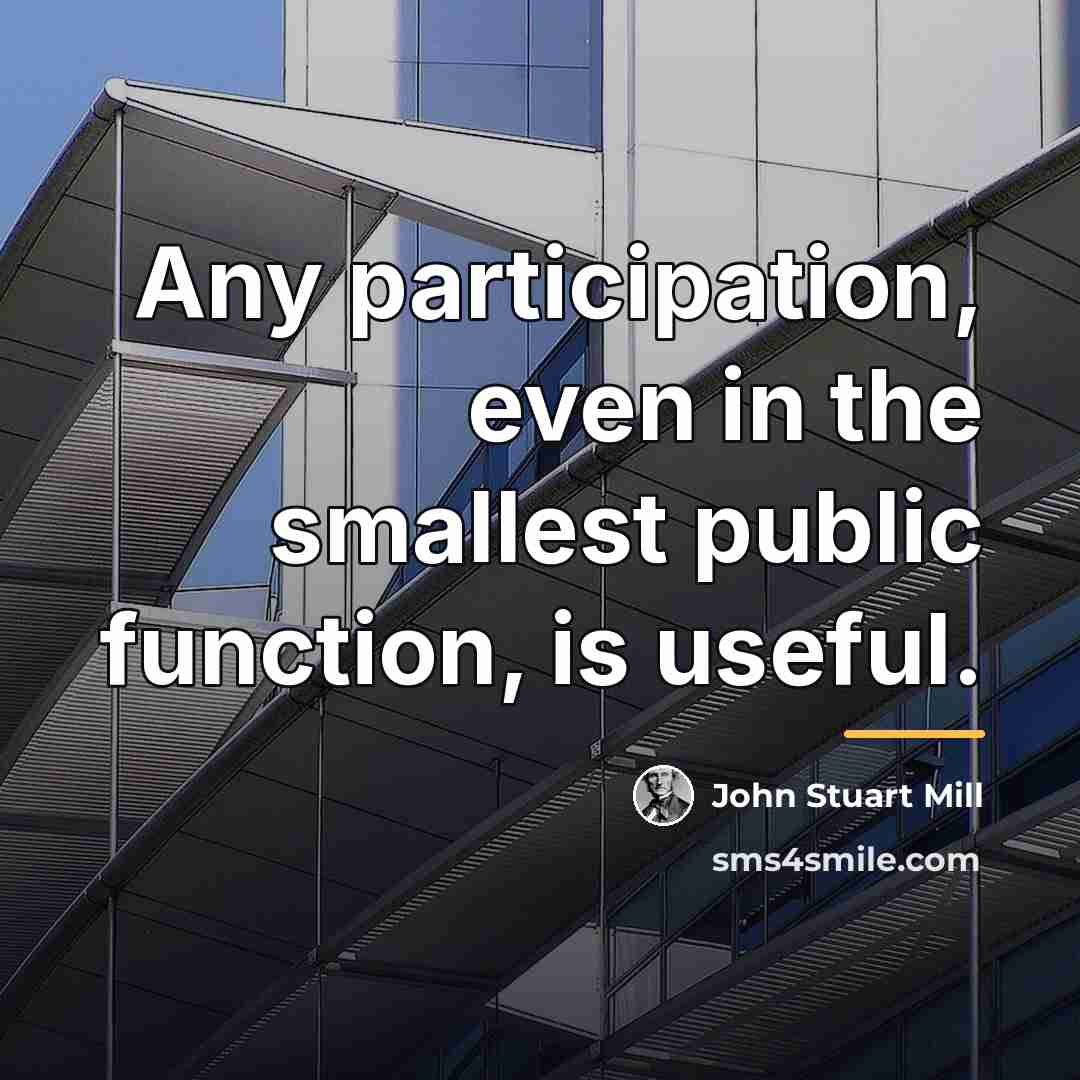 “Any participation, even in the smallest public function, is useful.…” quote by John Stuart Mill