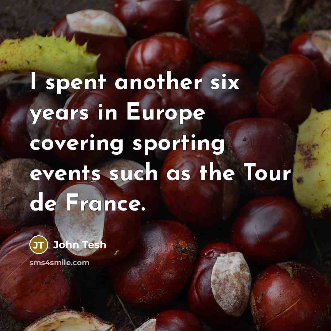 “I spent another six years in Europe covering sporting events…” quote by John Tesh