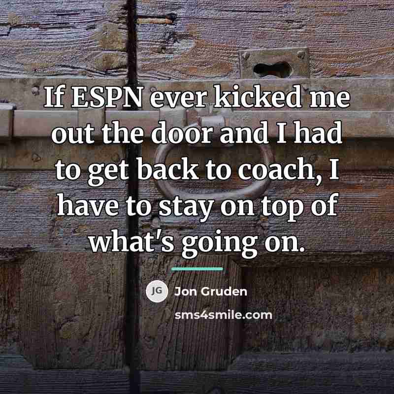 “If ESPN ever kicked me out the door and I…” quote by Jon Gruden