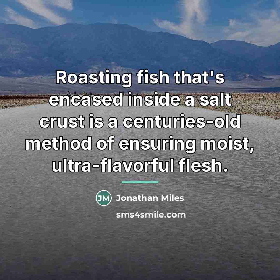 “Roasting fish that's encased inside a salt crust is a…” quote by Jonathan Miles