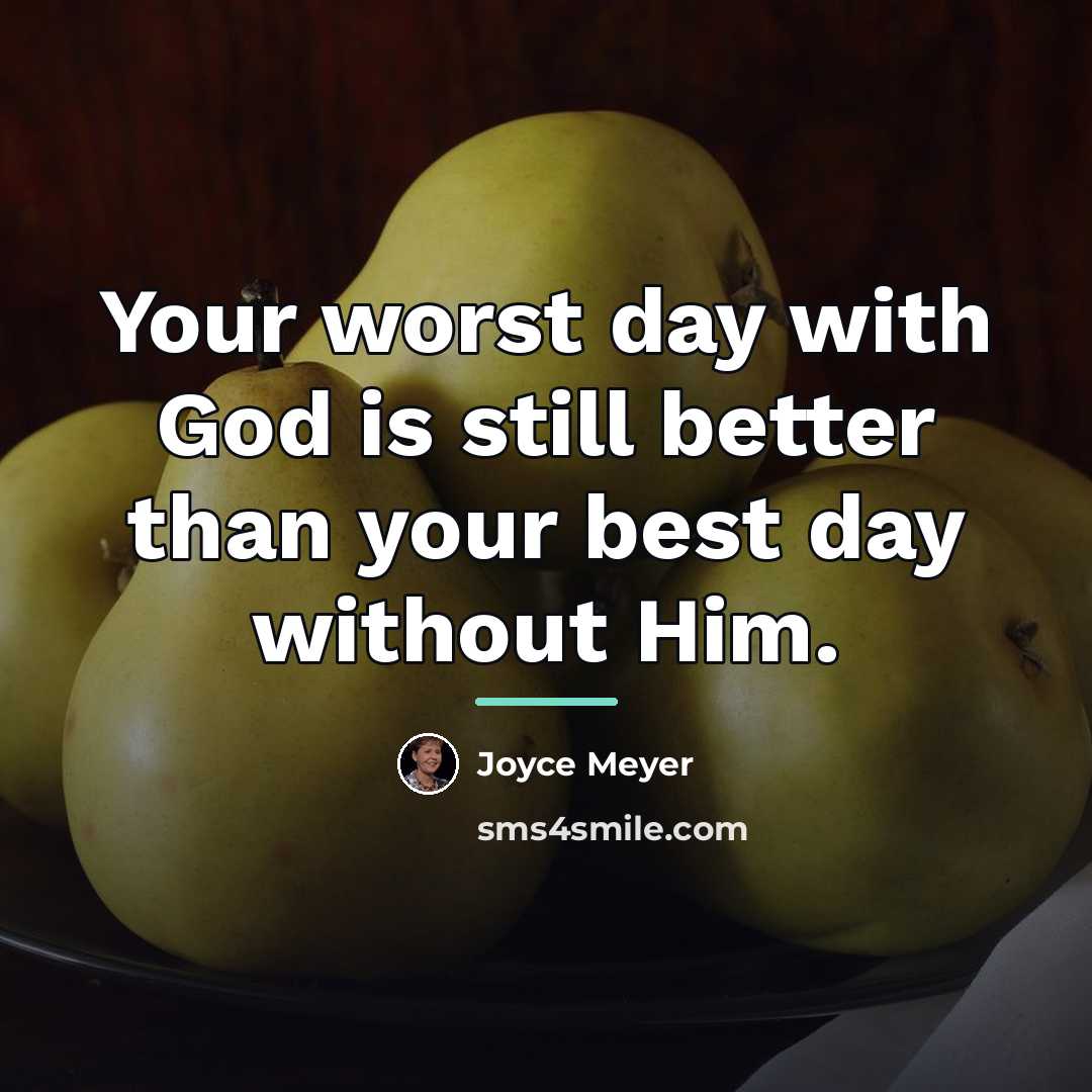 “Your worst day with God is still better than your…” quote by Joyce Meyer