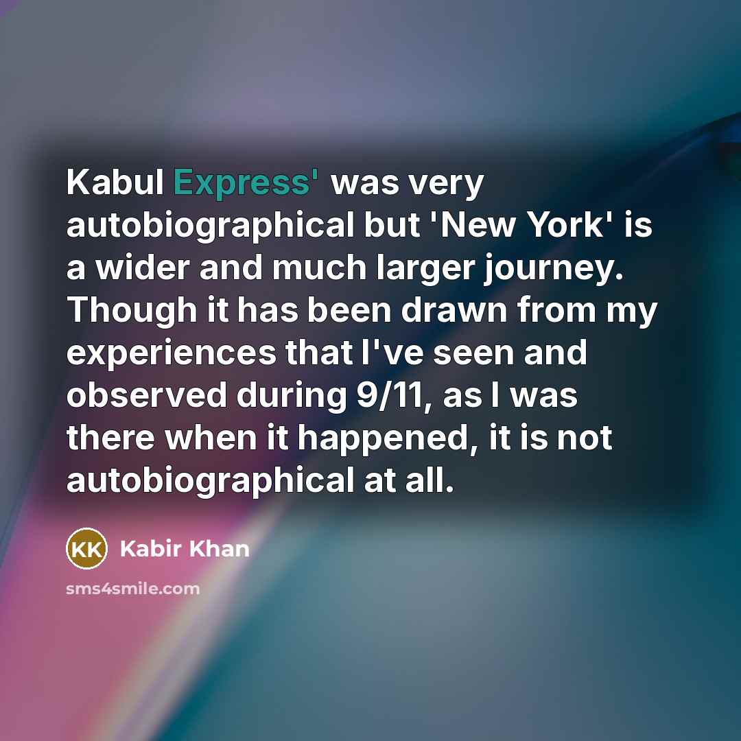 “Kabul Express' was very autobiographical but 'New York' is a…” quote by Kabir Khan