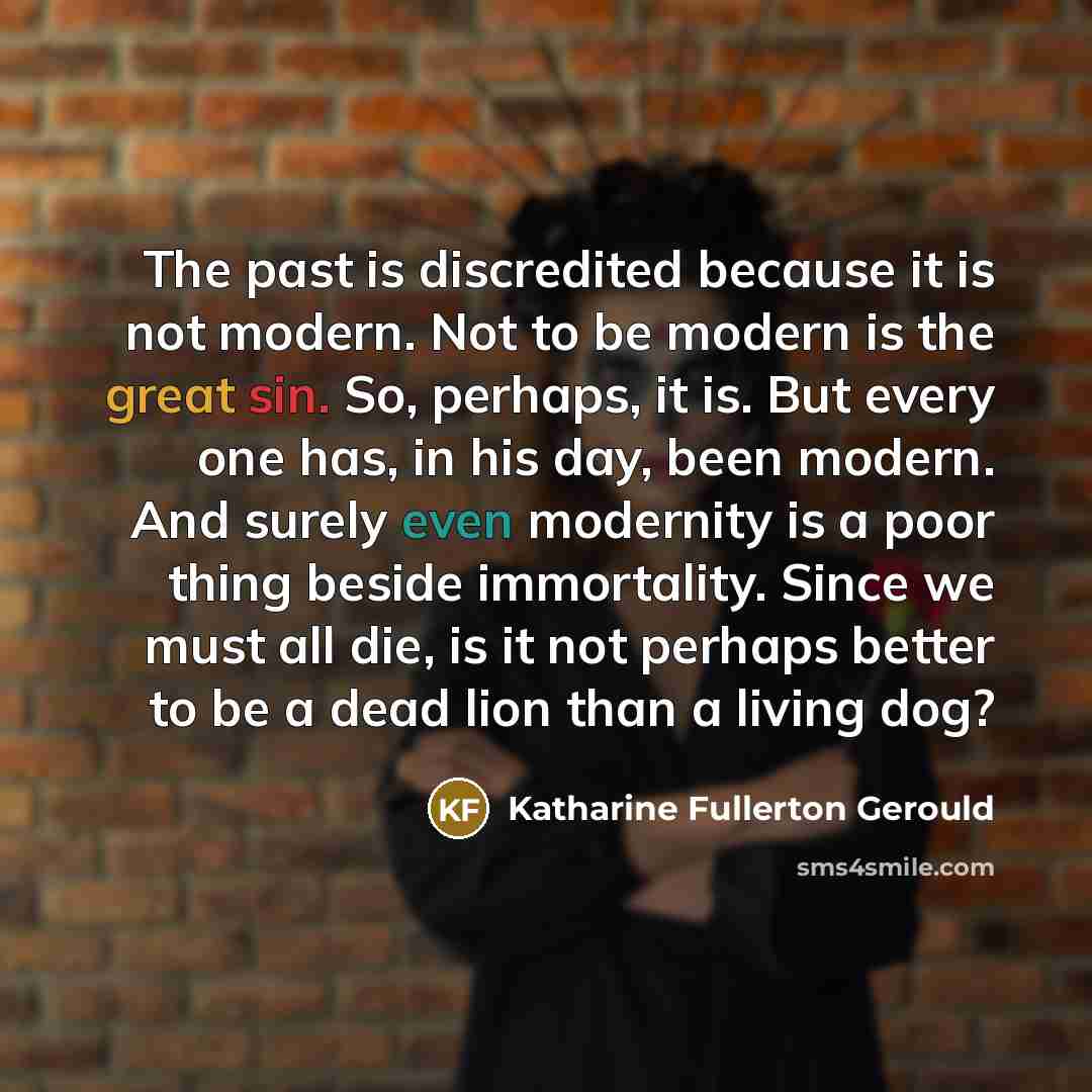 “The past is discredited because it is not modern. Not…” quote by Katharine Fullerton Gerould