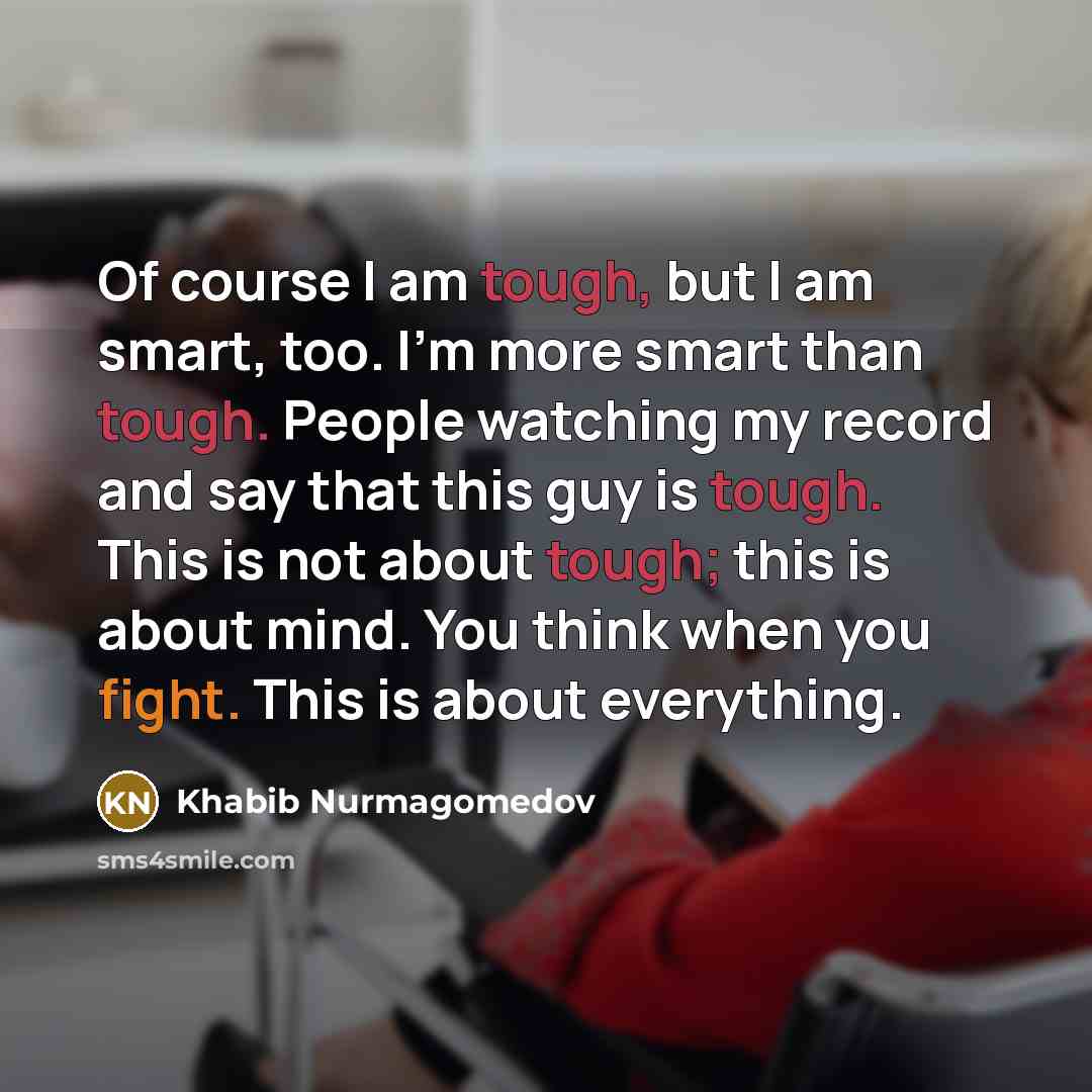 “Of course I am tough, but I am smart, too.…” quote by Khabib Nurmagomedov