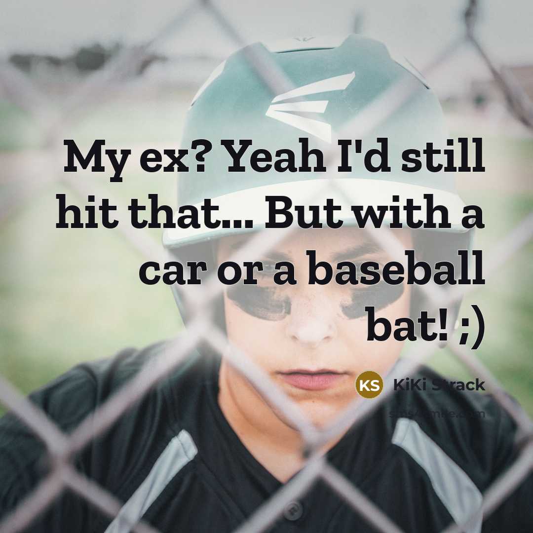 “My ex? Yeah I'd still hit that... But with a…” quote by KiKi Strack