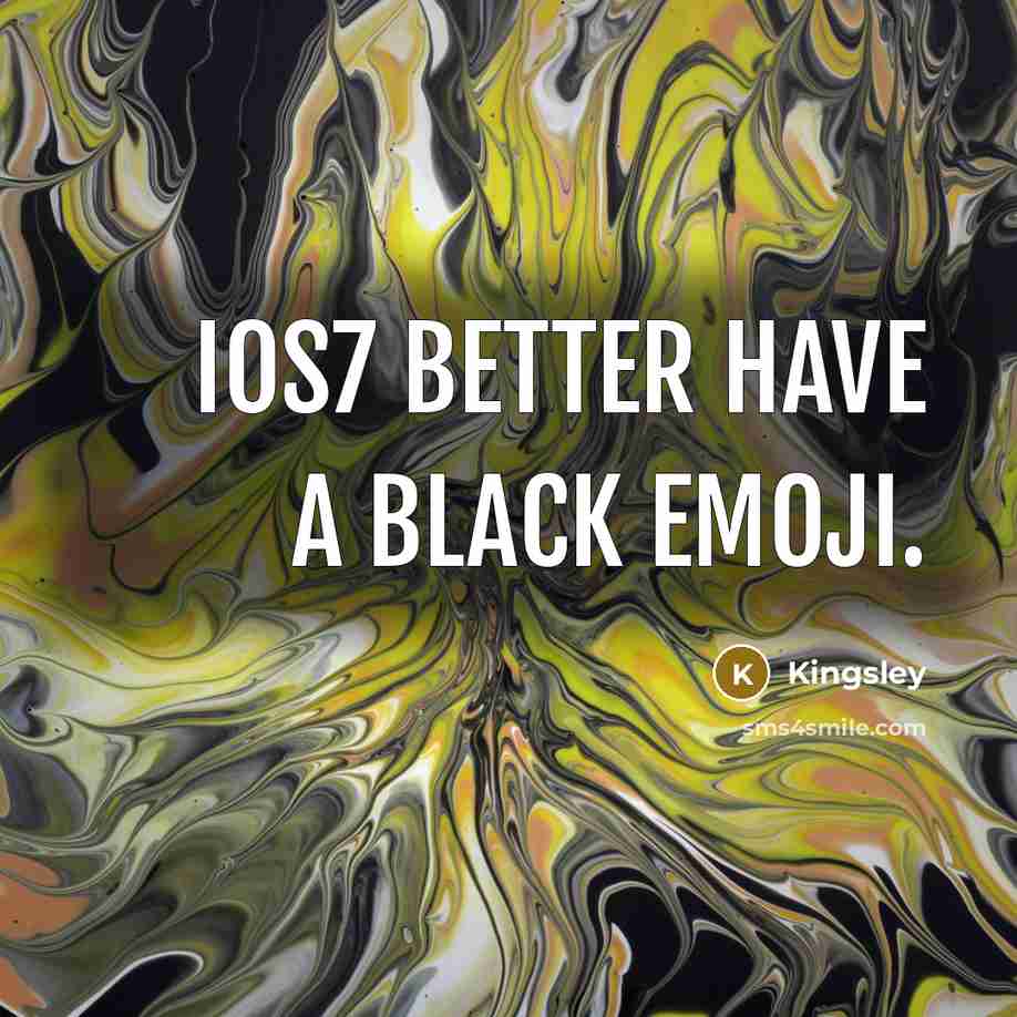 “IOS7 better have a black emoji.…” quote by Kingsley