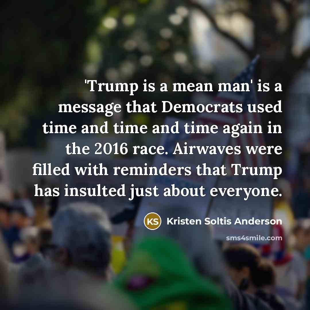 “'Trump is a mean man' is a message that Democrats…” quote by Kristen Soltis Anderson