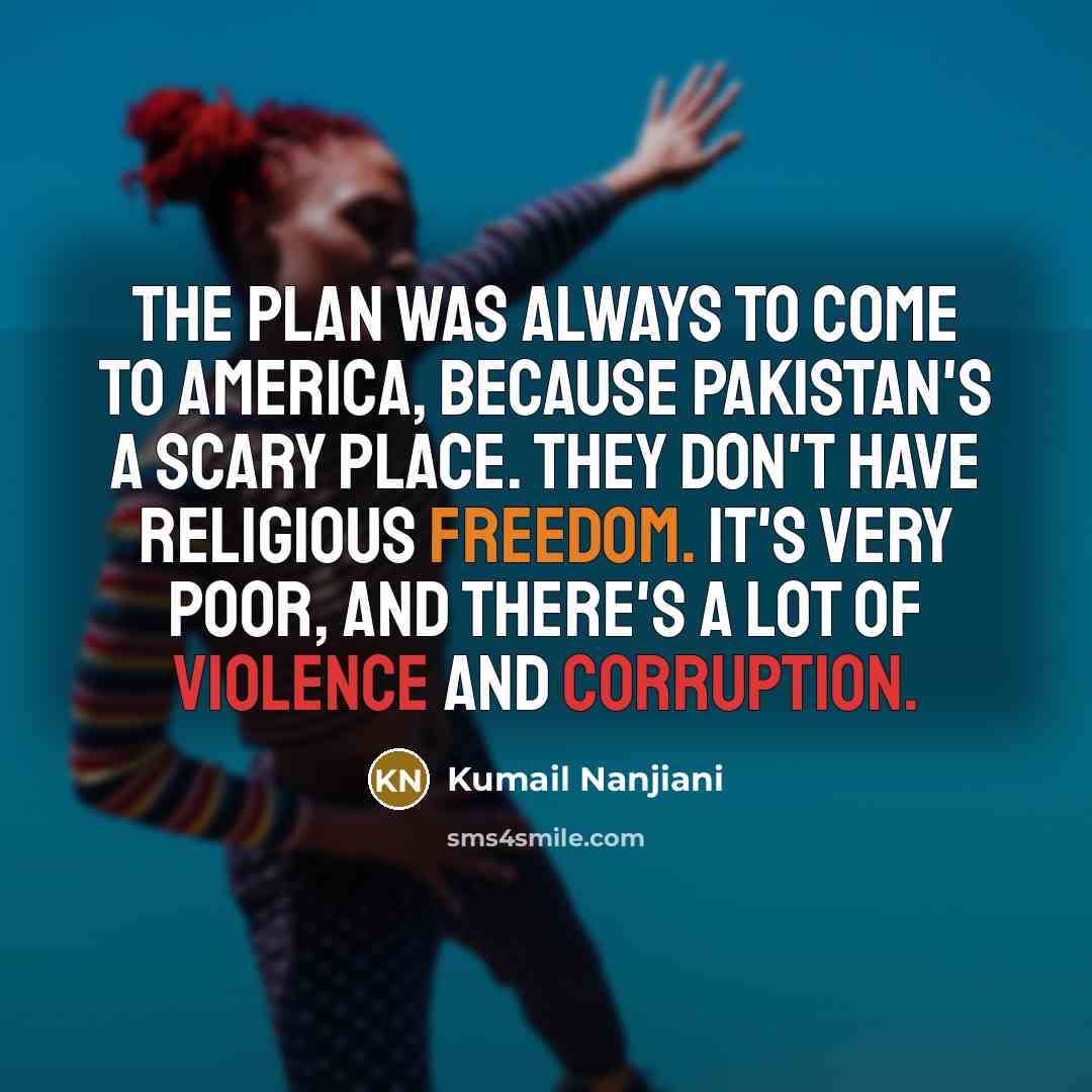 “The plan was always to come to America, because Pakistan's…” quote by Kumail Nanjiani