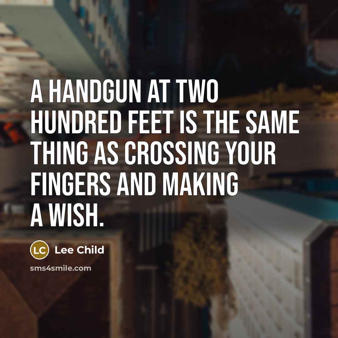“A handgun at two hundred feet is the same thing…” quote by Lee Child