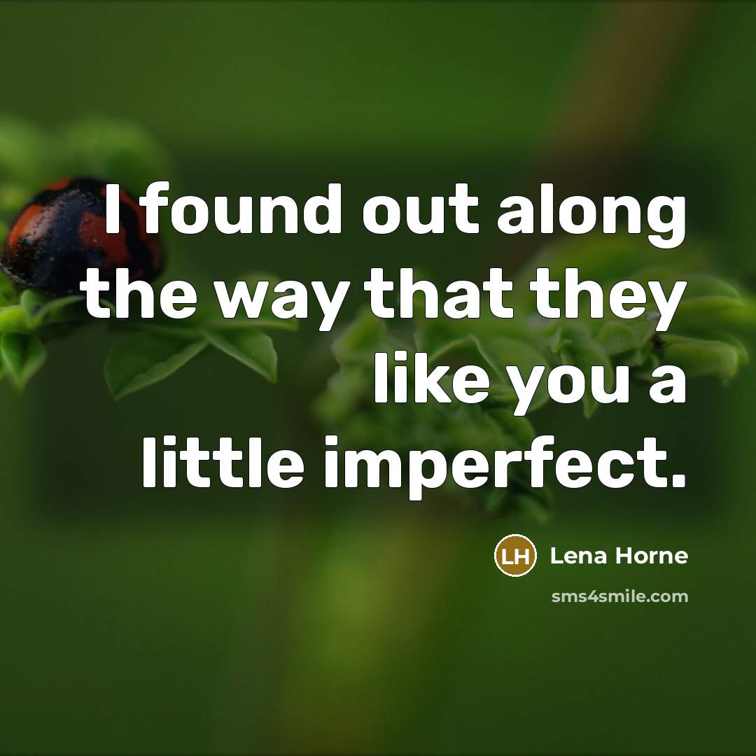 “I found out along the way that they like you…” quote by Lena Horne