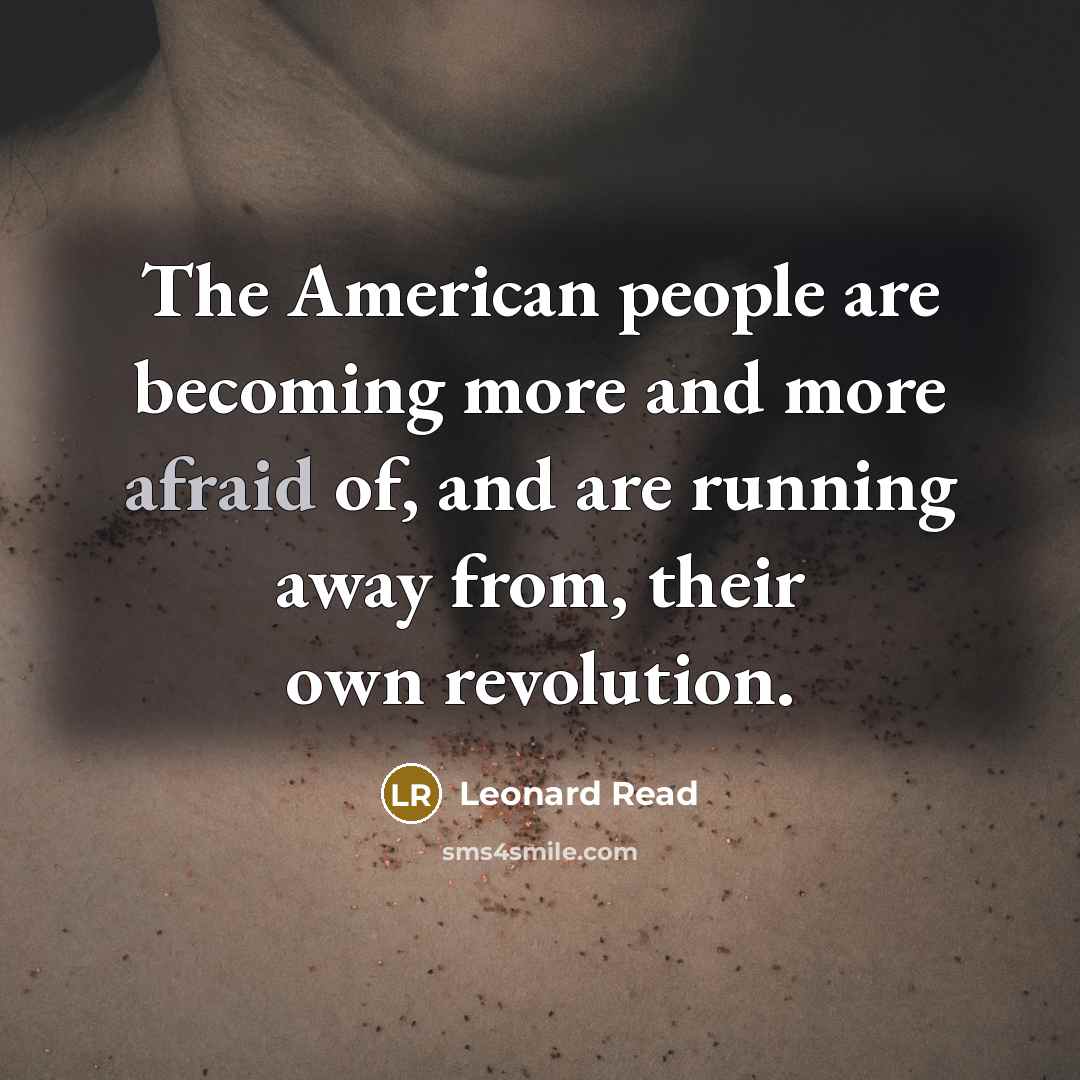 “The American people are becoming more and more afraid of,…” quote by Leonard Read